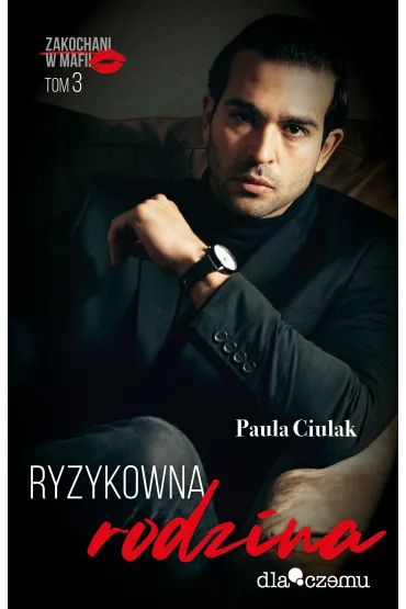 Ryzykowna rodzina. Zakochani w mafii. Tom 3 - Paula  Ciulak