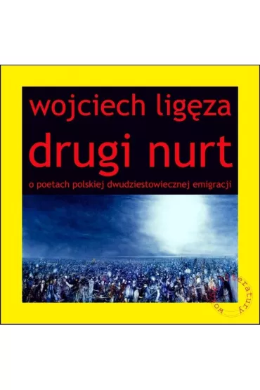 Drugi nurt O poetach polskiej dwudziestowiecznej emigracji - Wojciech Lig�za