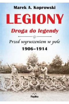 Legiony. Droga do legendy. Przed wyruszeniem w pole 1906-1914