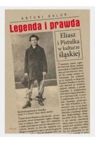 Legenda i prawda. Eliasz i Pistulka w kulturze �l�skiej