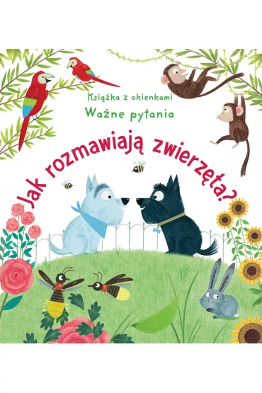 Jak rozmawiaj� zwierz�ta? Ksi��ka z okienkami. Wa�ne pytania - Katie Daynes, Christine  Pym Ilustr