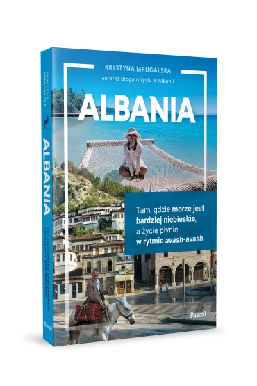Albania. Tam, gdzie morze jest bardziej niebieskie, a �ycie p�ynie w rytmie avash-avash - Krystyna  Mrugalska