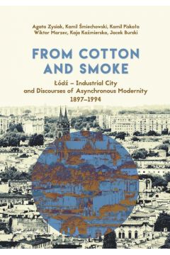 eBook From Cotton and Smoke: d - Industrial City and Discourses of Asynchronous Modernity 1897-1994 pdf mobi epub