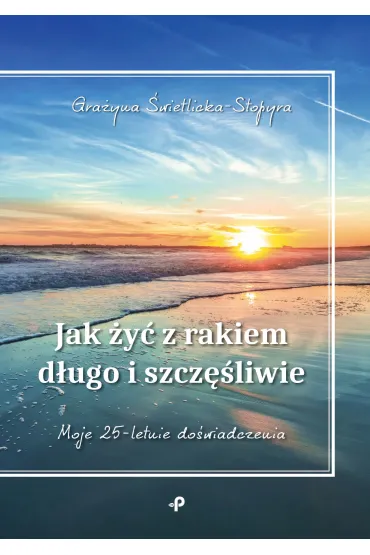 Jak �y� z rakiem d�ugo i szcz�liwie - Gra�yna �wietlicka-Stopyra