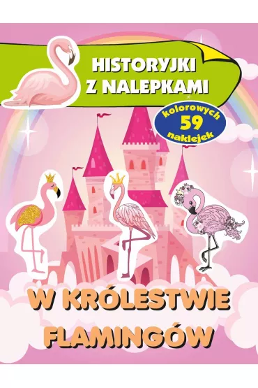 Historyjki z nalepkami. W kr�lestwie flaming�w - Anna Wi�niewska