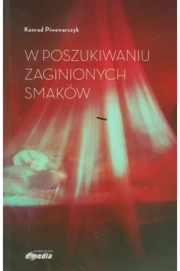 W poszukiwaniu zaginionych smak�w - Konrad Piwowarczyk