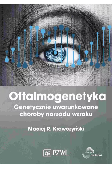 Oftalmogenetyka. Genetycznie uwarunkowane choroby narz�du wzroku - Maciej R. Krawczy�ski