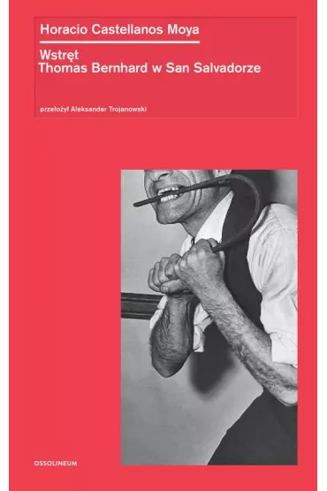 Wstr�t. Thomas Bernhard w San Salvadorze - Horacio Castellanos Moya