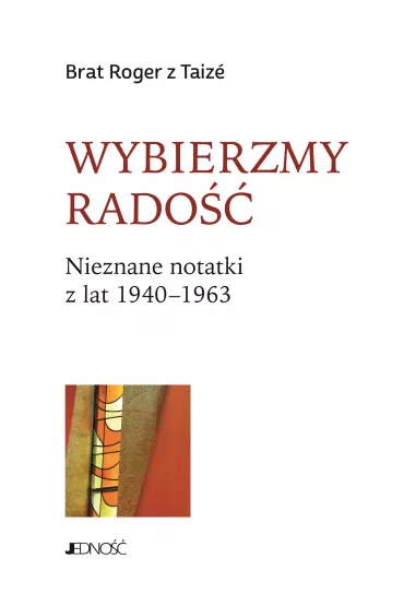 Wybierzmy rado��. Nieznane notatki z lat 1940-1963 - Roger z Taize