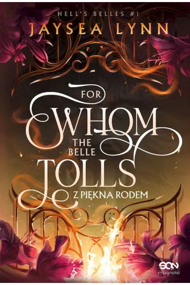 For Whom The Belle Tolls. Z pi�kna rodem. Hell's Belles. Tom 1 (barwione brzegi) - Lynn  Jaysea