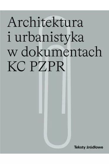Architektura i urbanistyka w dokumentach KC PZPR - Andrzej Skalimowski