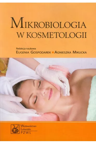 Mikrobiologia w kosmetologii - Agnieszka Mikucka, Anna Budzy, Eugenia Gospodarek-Komkowska