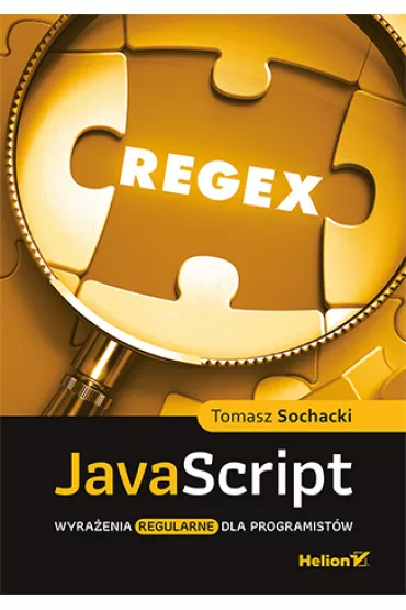 JavaScript. Wyra�enia regularne dla programist�w - Tomasz  Sochacki