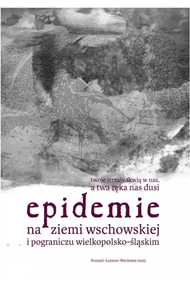Epidemie na ziemi wschowskiej i pograniczu wielkopolsko-�l�skim - Kamila  Szyma�ska, Marta  Ma�kus