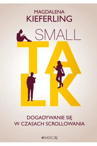 Small talk. Dogadywanie si� w czasach scrollowania - Magdalena  Kieferling
