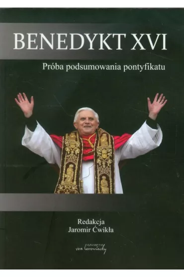 Benedykt XVI Pr�ba podsumowania pontyfikatu - Jaromir �wik�a