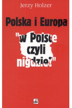 Polska i Europa W Polsce czyli nigdzie Jerzy Holzer