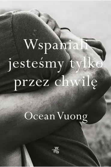 Wspaniali jeste�my tylko przez chwil� - Ocean  Vuong