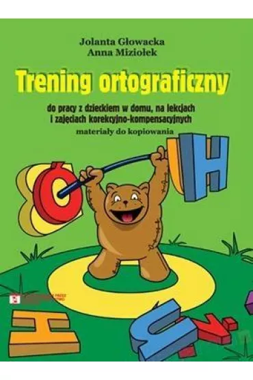 Trening ortograficzny do pracy z dzieckiem w domu, na lekcjach i zaj�ciach korekcyjno-kompensacyjnych - Anna Mizio�ek, Jolanta G�owacka