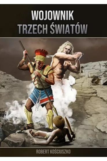 Pakiet Wojownik Trzech �wiat�w. Tomy 1-5: Elohim, Po�cig, Tata, Stra�nicy, Pocz�tek - Robert Ko�ciuszko