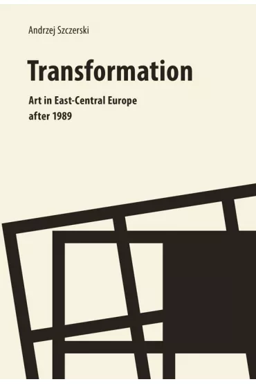 Transformation art in east central europe After 1989 - Andrzej Szczerski