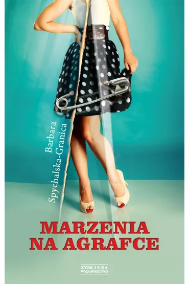 Marzenia Na Agrafce - Barbara Spychalska-Granica