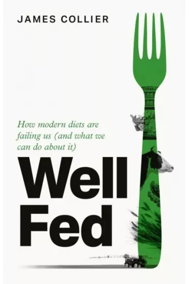 Well Fed. How Modern Diets are Failing Us (and What We Can Do About it) wer. angielska - James Collier