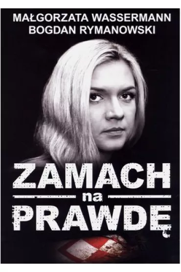 Zamach na prawd� - Bogdan Rymanowski, Ma�gorzata Wassermann