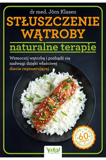 St�uszczenie w�troby - naturalne terapie. Wzmocnij w�trob� i pozb�d� si� nadwagi dzi�ki w�a�ciwej diecie regeneruj�cej - J�rn Klasen