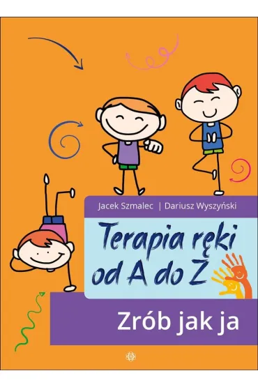 Terapia r�ki od A do Z. Zr�b jak ja - Dariusz  Wyszy�ski, Jacek  Szmalec
