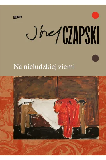 Na nieludzkiej ziemi (wydanie pe�ne) - J�zef Czapski