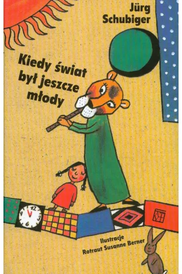 Kiedy �wiat by� jeszcze m�ody - Schubiger Jurg