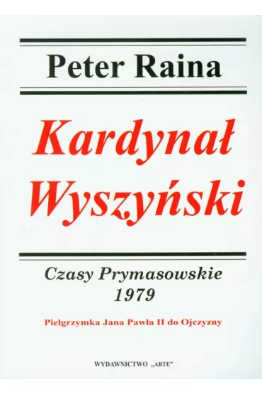 Kardyna� Wyszy�ski. Czasy Prymasowskie 1979 - Peter Raina