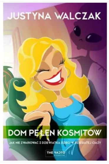 Dom pełen kosmitów. Jak nie zwariować z dziewiątką - Justyna Walczak