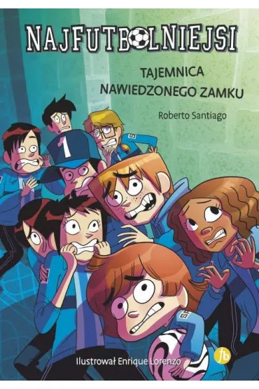Tajemnica nawiedzonego zamku. Najfutbolniejsi. Tom 6 - Roberto Santiago