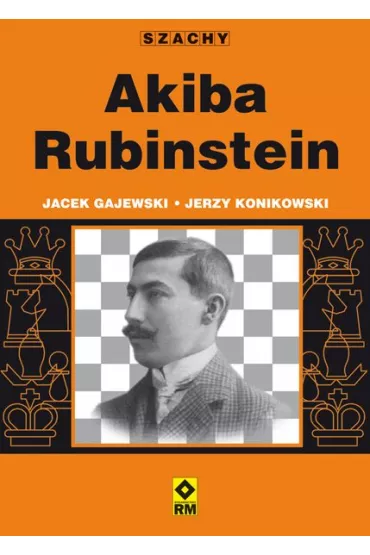 Szachy akiba rubinstein - Jacek Gajewski, Jerzy Konikowski
