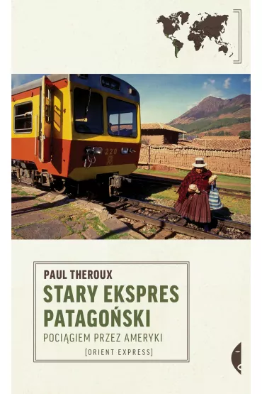 Stary Ekspres Patagoski. Pocigiem przez Ameryki - Paul Theroux