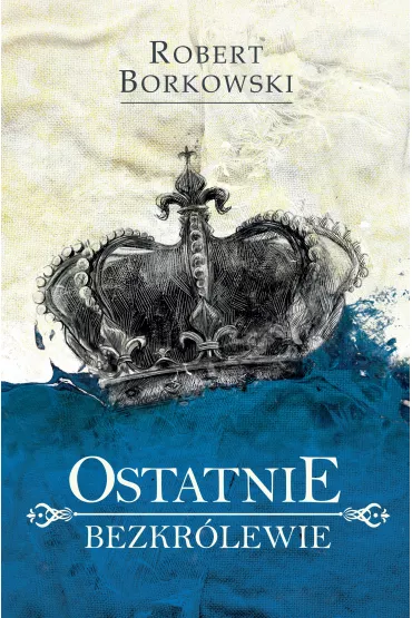 Ostatnie Bezkr�lewie - Robert Borkowski