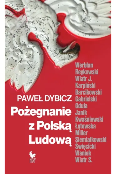 Po�egnanie z Polsk� Ludow�. Rozmowy o schy�ku PRL i narodzinach III RP - Pawe�  Dybicz