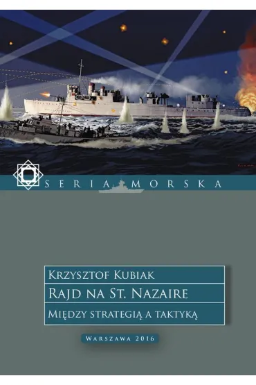 Rajd na St. Nazaire. Mi�dzy strategi� a taktyk�. - Krzysztof Kubiak