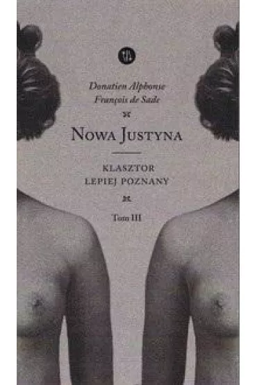 Nowa Justyna Tom 3 Klasztor lepiej poznany - Donatien Alphonse Francois de Sade, Fran�ois de Sade