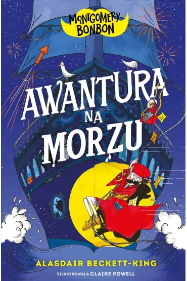 Awantura na morzu. Montgomery Bonbon. Tom 4 - Alasdair Beckett-King