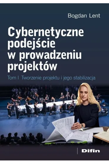 Cybernetyczne podej�cie w prowadzeniu projekt�w. Tworzenie projektu i jego stabilizacja - Bogdan Lent