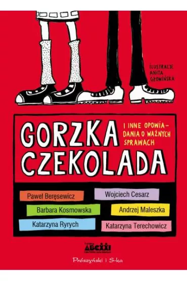Gorzka czekolada i inne opowiadania o wa�nych sprawach