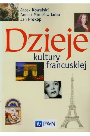 Dzieje kultury francuskiej - Anna Loba, Jacek Kowalski, Miros�aw Loba