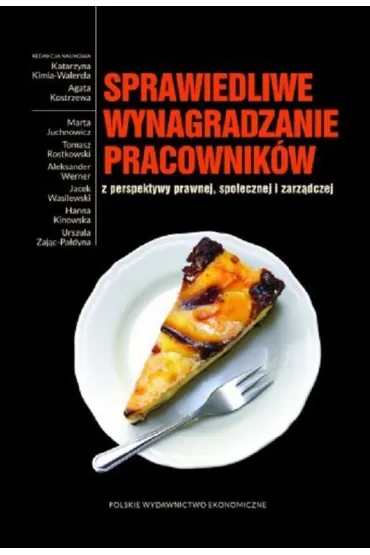 Sprawiedliwe wynagradzanie pracownik�w z perspektywy prawnej, spo�ecznej i zarz�dczej - Katarzyna Kimla-Walenda, Agata Kostrzewa