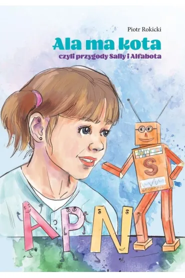 Ala ma kota, czyli przygody Sally i Alfabota - Piotr  Rokicki