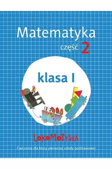 Lokomotywa 1. Matematyka. Zeszyt �wicze�. Cz�� 2. Szko�a podstawowa - Agnieszka Szulc, Ma�gorzata Dobrowolska