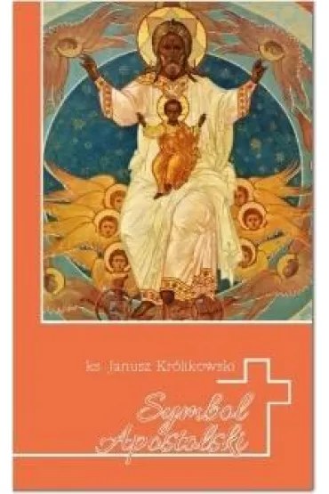 Symbol apostolski - Janusz Kr�likowski