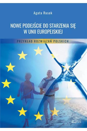 Nowe podej�cie do starzenia si� w Unii Europejskiej. Przyk�ad rozwi�za� polskich - Agata Rusek